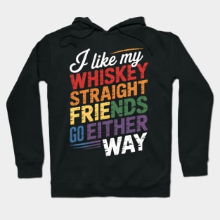 I Like My Whiskey Straight But My Friends Can Go Either Way Hoodie